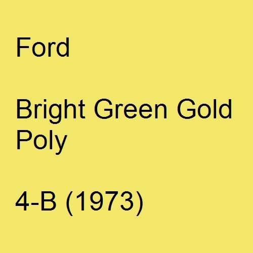 Ford, Bright Green Gold Poly, 4-B (1973).